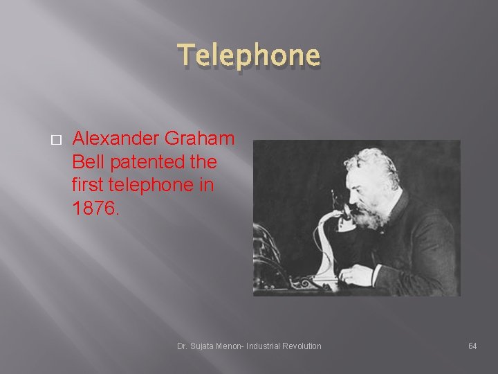 Telephone � Alexander Graham Bell patented the first telephone in 1876. Dr. Sujata Menon- Telephone � Alexander Graham Bell patented the first telephone in 1876. Dr. Sujata Menon-
