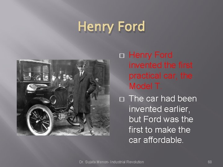 Henry Ford � � Henry Ford invented the first practical car, the Model T. Henry Ford � � Henry Ford invented the first practical car, the Model T.