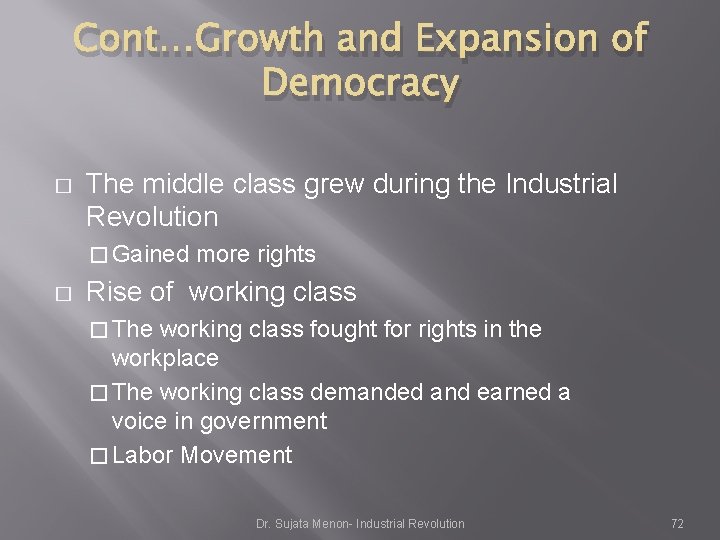 Cont…Growth and Expansion of Democracy � The middle class grew during the Industrial Revolution Cont…Growth and Expansion of Democracy � The middle class grew during the Industrial Revolution