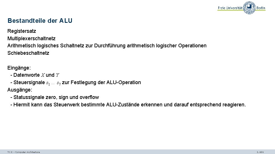 Bestandteile der ALU Registersatz Multiplexerschaltnetz Arithmetisch logisches Schaltnetz zur Durchführung arithmetisch logischer Operationen Schiebeschaltnetz