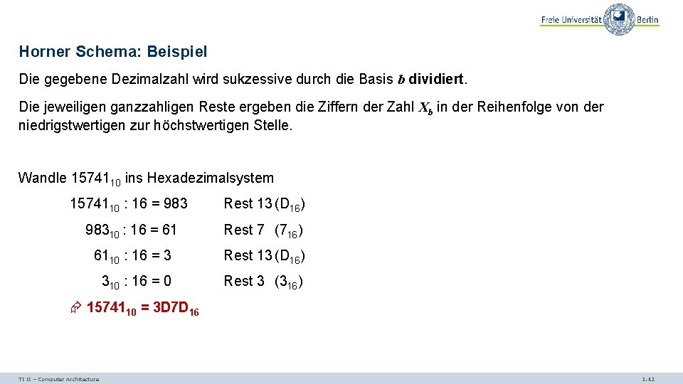 Horner Schema: Beispiel Die gegebene Dezimalzahl wird sukzessive durch die Basis b dividiert. Die