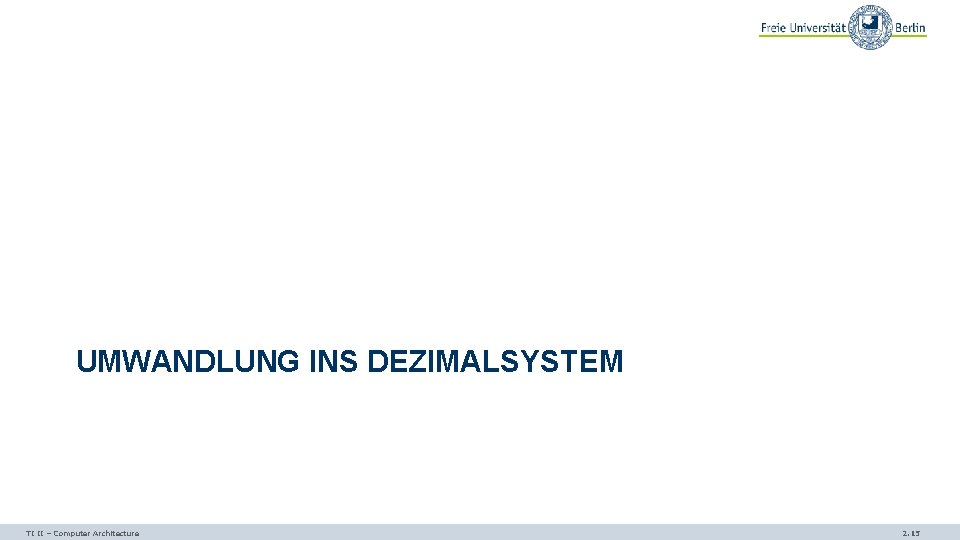 UMWANDLUNG INS DEZIMALSYSTEM TI II – Computer Architecture 2. 15 