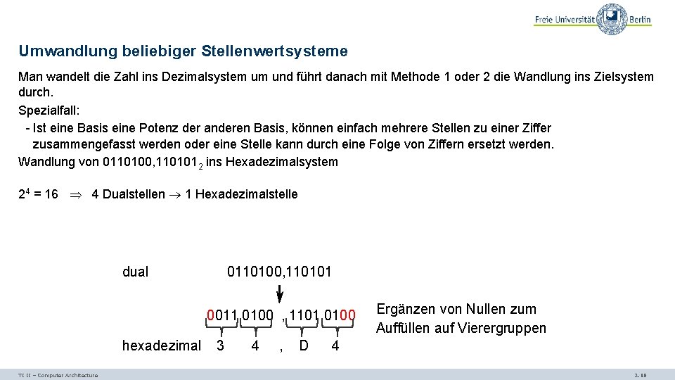 Umwandlung beliebiger Stellenwertsysteme Man wandelt die Zahl ins Dezimalsystem um und führt danach mit