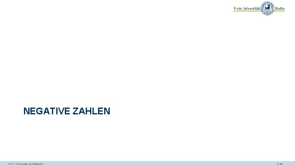 NEGATIVE ZAHLEN TI II – Computer Architecture 2. 19 