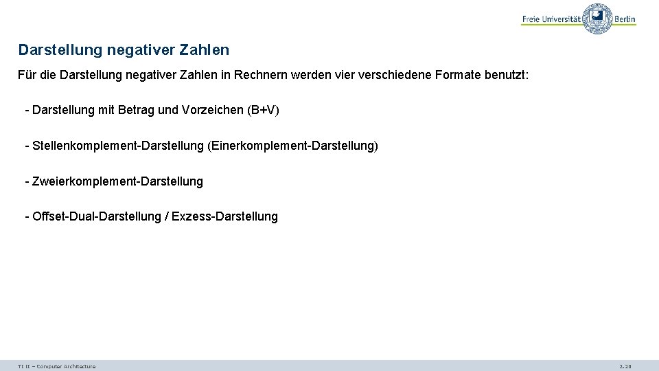 Darstellung negativer Zahlen Für die Darstellung negativer Zahlen in Rechnern werden vier verschiedene Formate