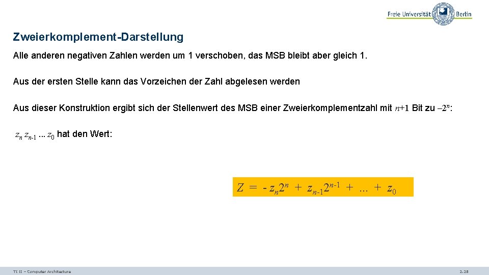 Zweierkomplement-Darstellung Alle anderen negativen Zahlen werden um 1 verschoben, das MSB bleibt aber gleich