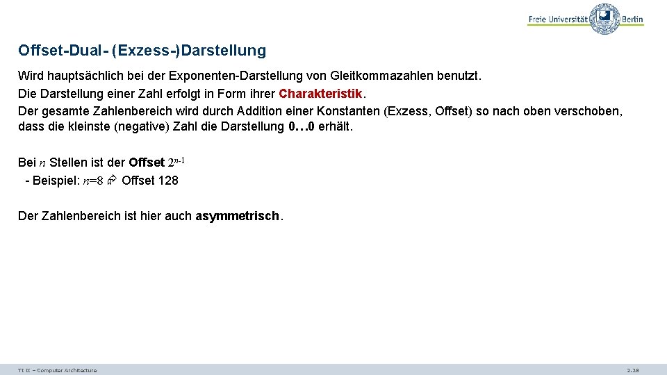 Offset-Dual- (Exzess-)Darstellung Wird hauptsächlich bei der Exponenten-Darstellung von Gleitkommazahlen benutzt. Die Darstellung einer Zahl