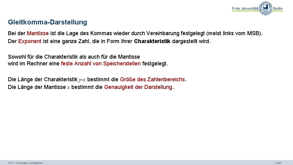 Gleitkomma-Darstellung Bei der Mantisse ist die Lage des Kommas wieder durch Vereinbarung festgelegt (meist