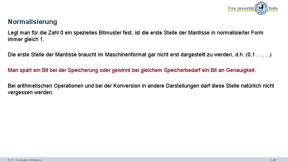 Normalisierung Legt man für die Zahl 0 ein spezielles Bitmuster fest, ist die erste