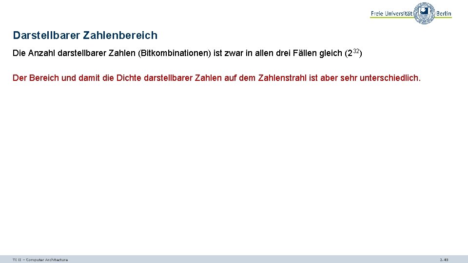 Darstellbarer Zahlenbereich Die Anzahl darstellbarer Zahlen (Bitkombinationen) ist zwar in allen drei Fällen gleich