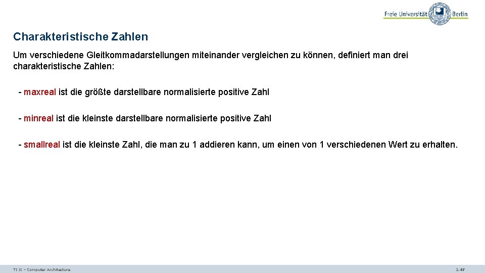 Charakteristische Zahlen Um verschiedene Gleitkommadarstellungen miteinander vergleichen zu können, definiert man drei charakteristische Zahlen: