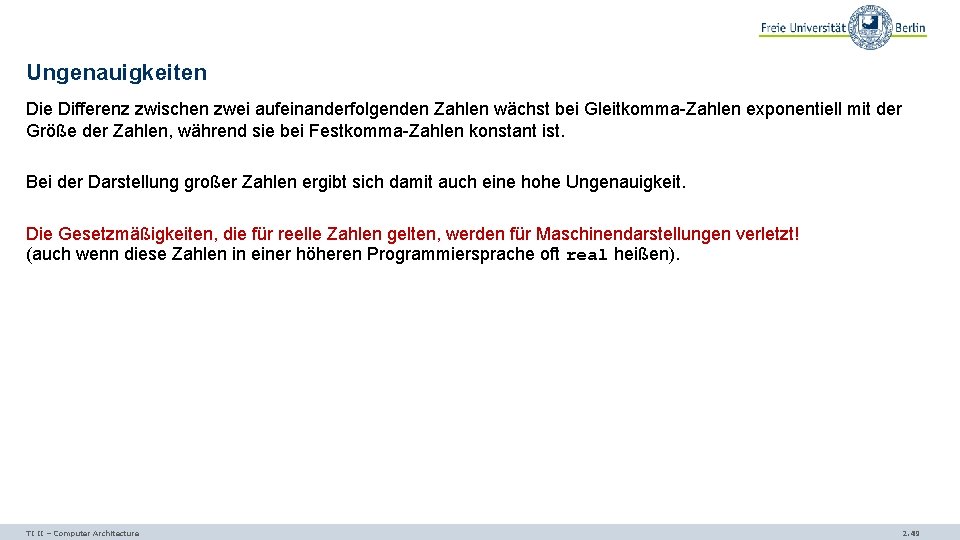Ungenauigkeiten Die Differenz zwischen zwei aufeinanderfolgenden Zahlen wächst bei Gleitkomma-Zahlen exponentiell mit der Größe