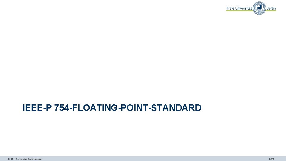 IEEE-P 754 -FLOATING-POINT-STANDARD TI II – Computer Architecture 2. 52 
