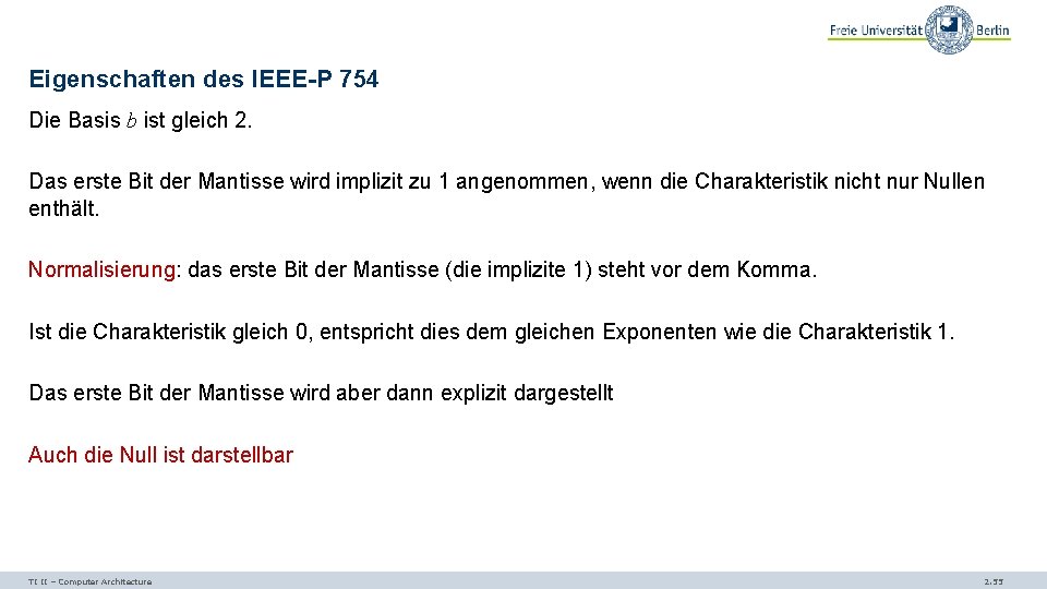 Eigenschaften des IEEE-P 754 Die Basis b ist gleich 2. Das erste Bit der