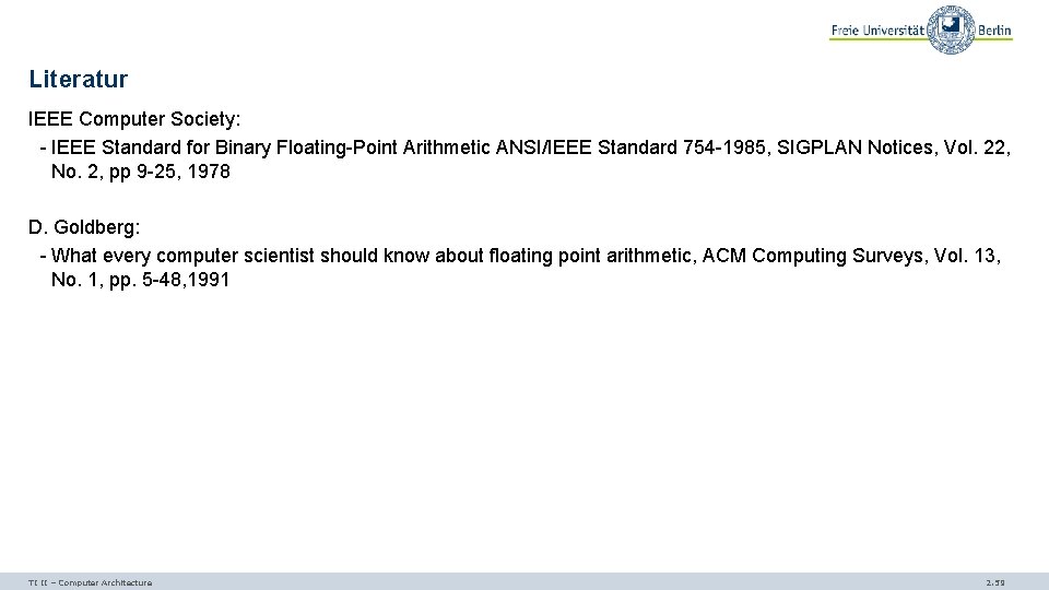 Literatur IEEE Computer Society: - IEEE Standard for Binary Floating-Point Arithmetic ANSI/IEEE Standard 754