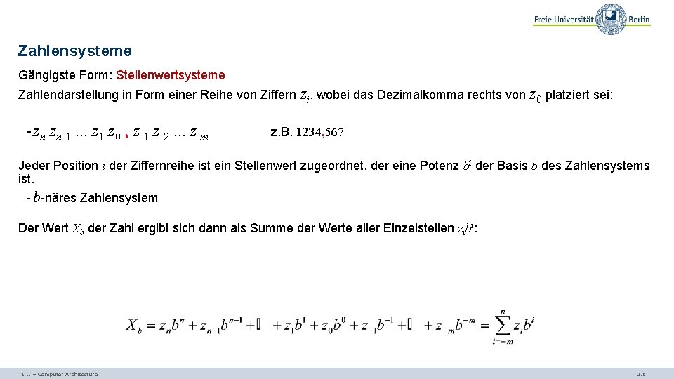 Zahlensysteme Gängigste Form: Stellenwertsysteme Zahlendarstellung in Form einer Reihe von Ziffern zi, wobei das