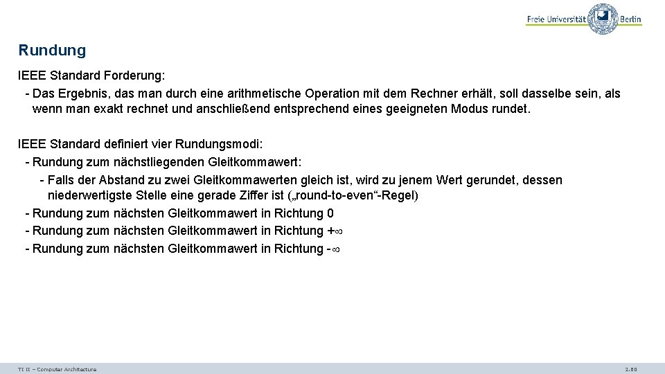 Rundung IEEE Standard Forderung: - Das Ergebnis, das man durch eine arithmetische Operation mit