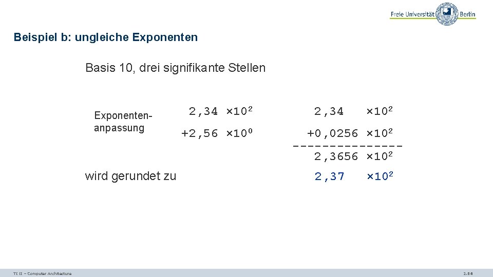 Beispiel b: ungleiche Exponenten Basis 10, drei signifikante Stellen Exponentenanpassung wird gerundet zu TI