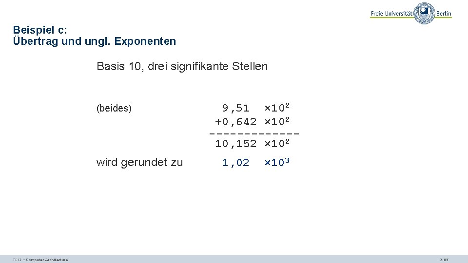 Beispiel c: Übertrag und ungl. Exponenten Basis 10, drei signifikante Stellen (beides) 9, 51