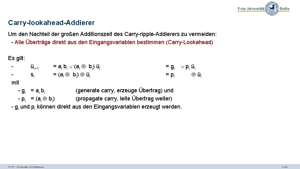 Carry-lookahead-Addierer Um den Nachteil der großen Additionszeit des Carry-ripple-Addierers zu vermeiden: - Alle Überträge