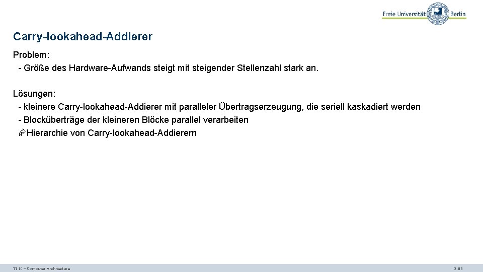 Carry-lookahead-Addierer Problem: - Größe des Hardware-Aufwands steigt mit steigender Stellenzahl stark an. Lösungen: -