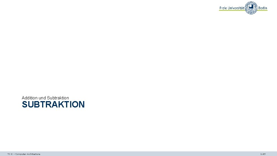 Addition und Subtraktion SUBTRAKTION TI II – Computer Architecture 2. 85 