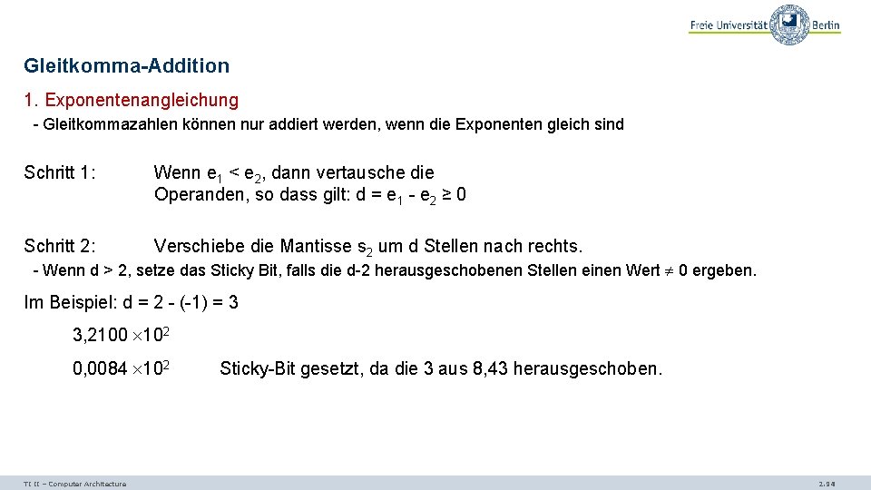 Gleitkomma-Addition 1. Exponentenangleichung - Gleitkommazahlen können nur addiert werden, wenn die Exponenten gleich sind