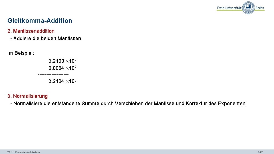 Gleitkomma-Addition 2. Mantissenaddition - Addiere die beiden Mantissen Im Beispiel: 3, 2100 102 0,