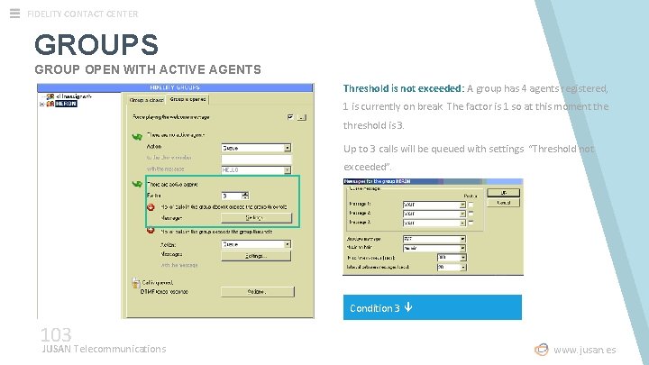 FIDELITY CONTACT CENTER GROUPS GROUP OPEN WITH ACTIVE AGENTS Threshold is not exceeded: A