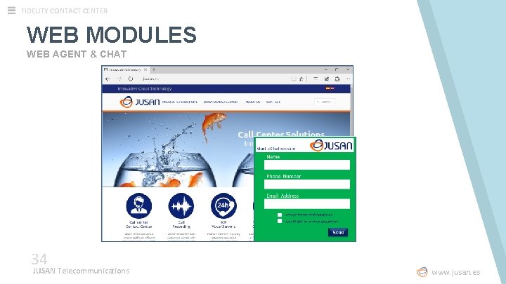 FIDELITY CONTACT CENTER WEB MODULES WEB AGENT & CHAT www. jusan. es 34 JUSAN