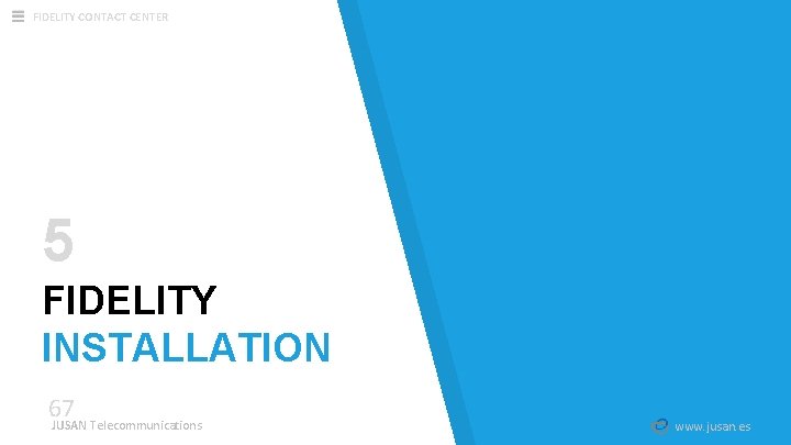 FIDELITY CONTACT CENTER 5 FIDELITY INSTALLATION 67 JUSAN Telecommunications www. jusan. es 
