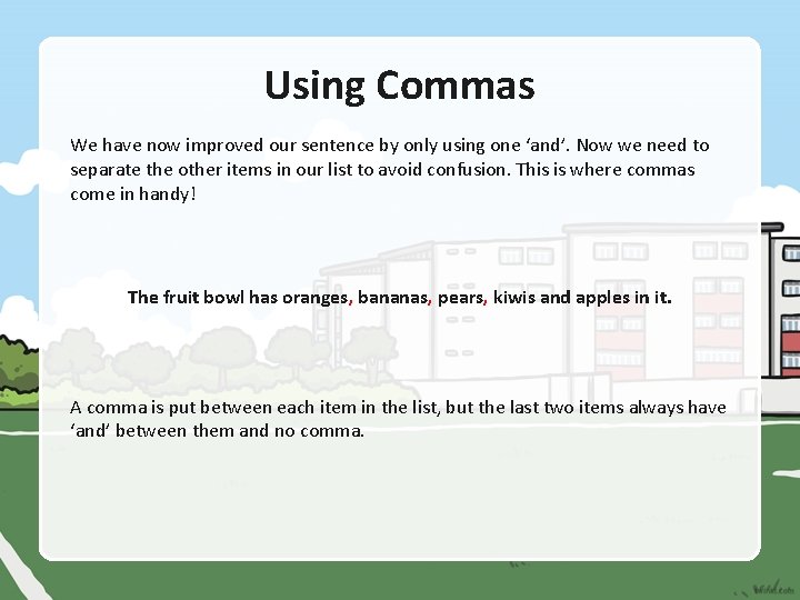 Using Commas We have now improved our sentence by only using one ‘and’. Now