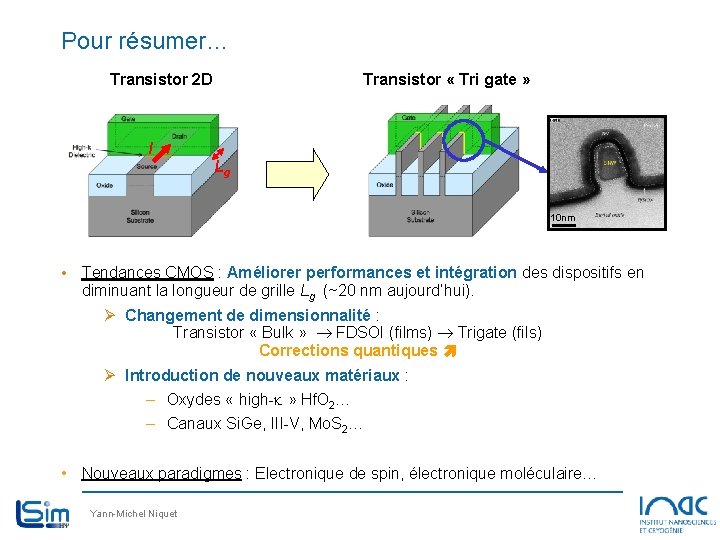 Pour résumer… Transistor 2 D Transistor « Tri gate » I Lg 10 nm Pour résumer… Transistor 2 D Transistor « Tri gate » I Lg 10 nm