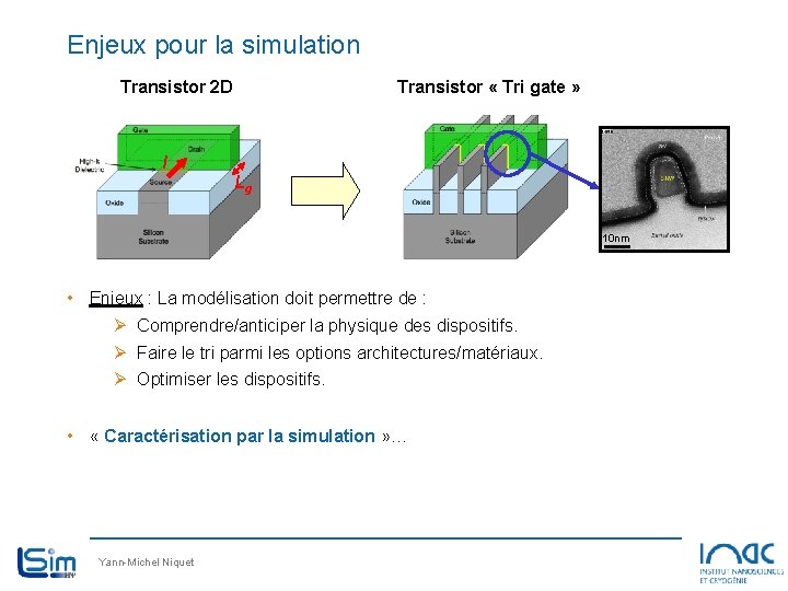 Enjeux pour la simulation Transistor 2 D Transistor « Tri gate » I Lg Enjeux pour la simulation Transistor 2 D Transistor « Tri gate » I Lg