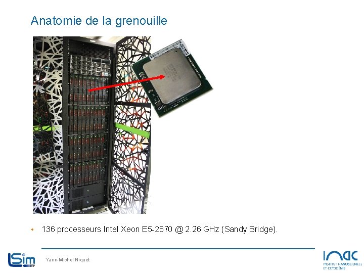 Anatomie de la grenouille • 136 processeurs Intel Xeon E 5 -2670 @ 2. Anatomie de la grenouille • 136 processeurs Intel Xeon E 5 -2670 @ 2.