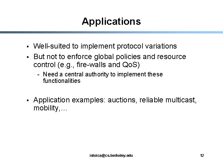 Applications § § Well-suited to implement protocol variations But not to enforce global policies
