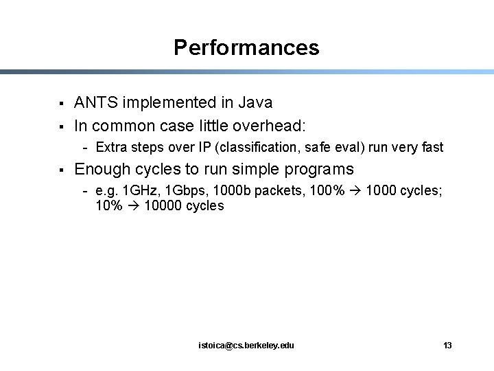 Performances § § ANTS implemented in Java In common case little overhead: - Extra