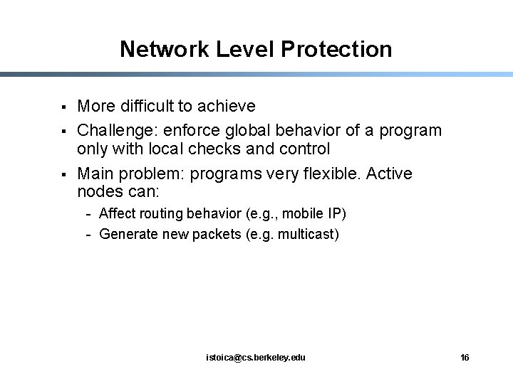 Network Level Protection § § § More difficult to achieve Challenge: enforce global behavior