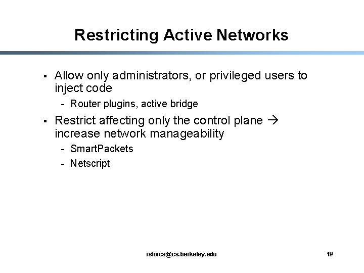 Restricting Active Networks § Allow only administrators, or privileged users to inject code -