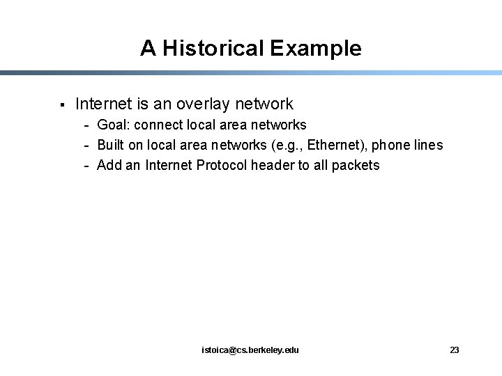 A Historical Example § Internet is an overlay network - Goal: connect local area