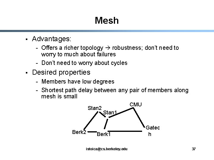 Mesh § Advantages: - Offers a richer topology robustness; don’t need to worry to