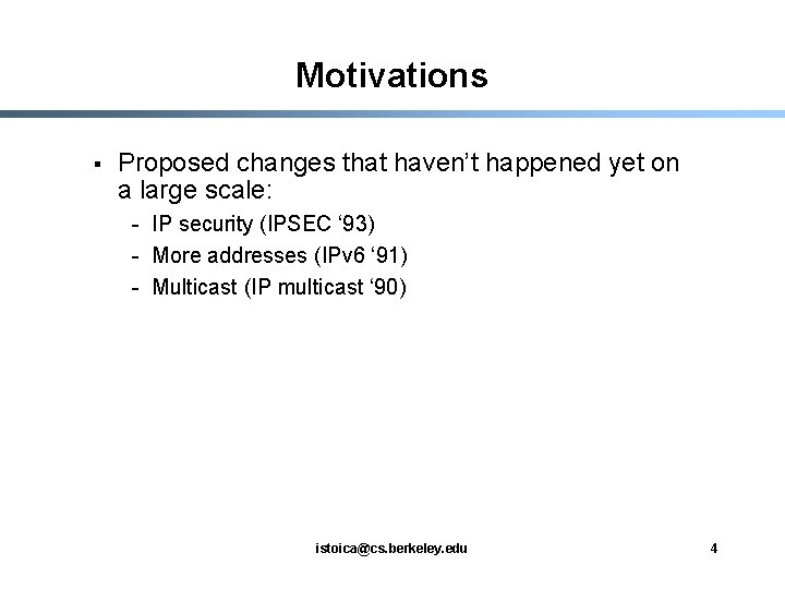 Motivations § Proposed changes that haven’t happened yet on a large scale: - IP