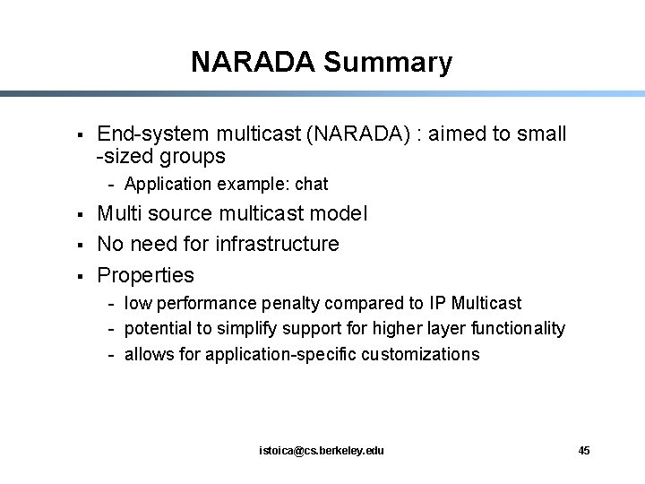 NARADA Summary § End-system multicast (NARADA) : aimed to small -sized groups - Application