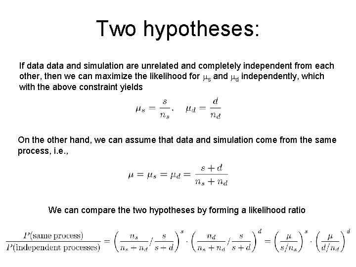 Two hypotheses: If data and simulation are unrelated and completely independent from each other,