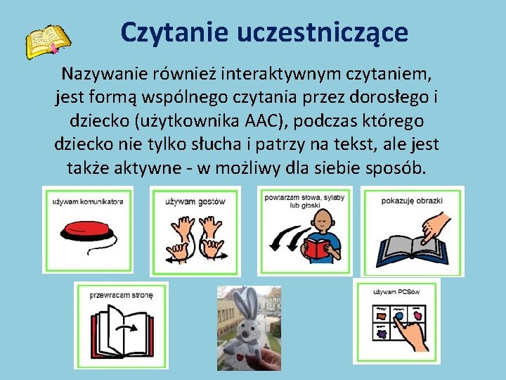 Czytanie uczestniczące Nazywanie również interaktywnym czytaniem, jest formą wspólnego czytania przez dorosłego i dziecko