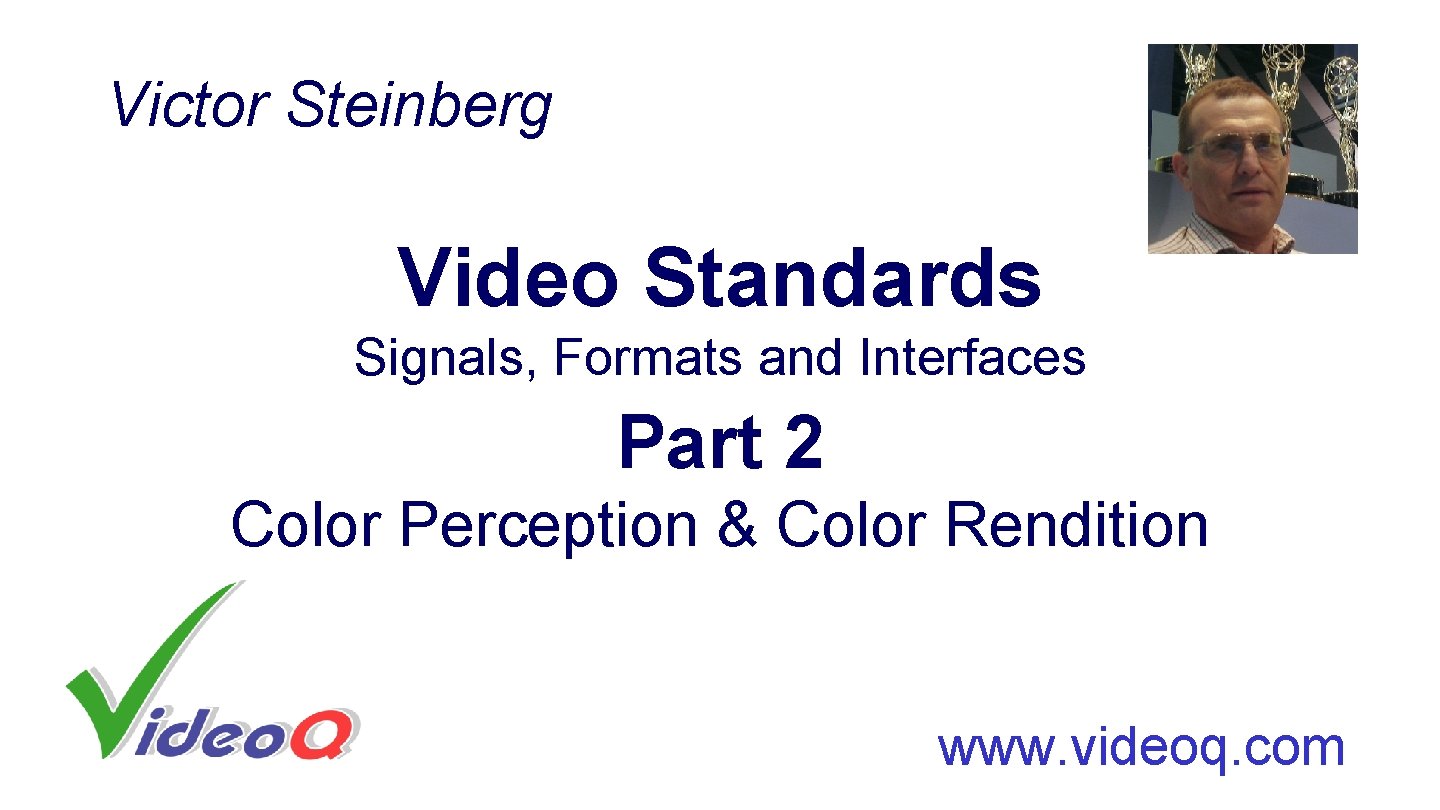 Victor Steinberg Video Standards Signals, Formats and Interfaces Part 2 Color Perception & Color