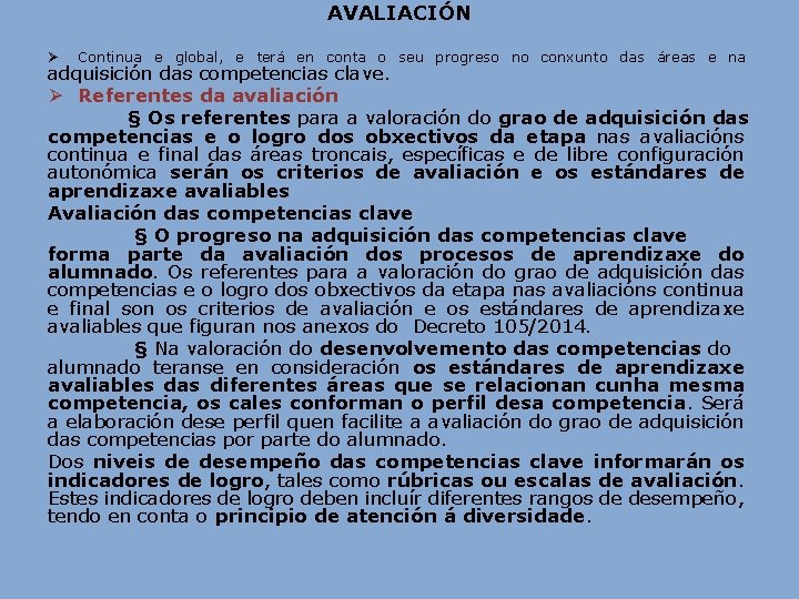 AVALIACIÓN Ø Continua e global, e terá en conta o seu progreso no conxunto AVALIACIÓN Ø Continua e global, e terá en conta o seu progreso no conxunto