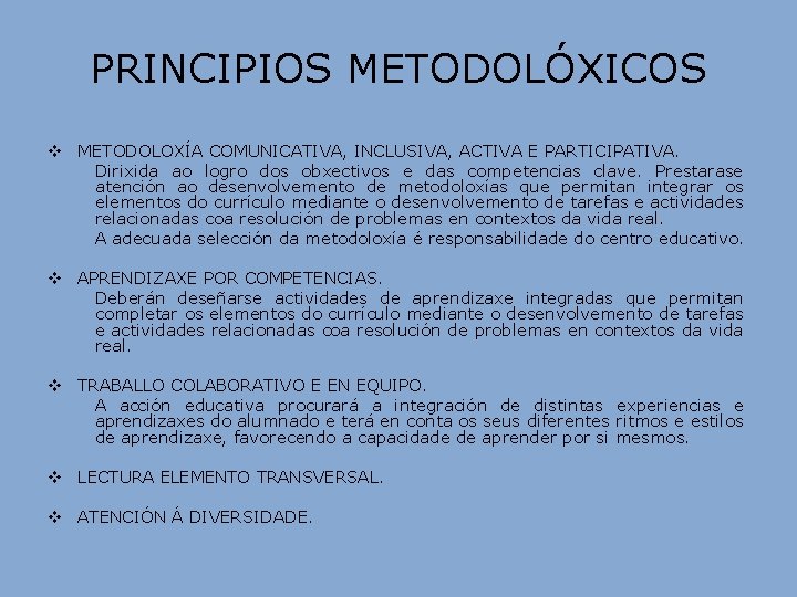 PRINCIPIOS METODOLÓXICOS v METODOLOXÍA COMUNICATIVA, INCLUSIVA, ACTIVA E PARTICIPATIVA. Dirixida ao logro dos obxectivos PRINCIPIOS METODOLÓXICOS v METODOLOXÍA COMUNICATIVA, INCLUSIVA, ACTIVA E PARTICIPATIVA. Dirixida ao logro dos obxectivos