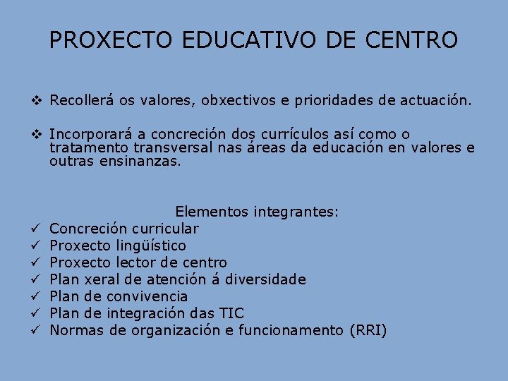 PROXECTO EDUCATIVO DE CENTRO v Recollerá os valores, obxectivos e prioridades de actuación. v PROXECTO EDUCATIVO DE CENTRO v Recollerá os valores, obxectivos e prioridades de actuación. v