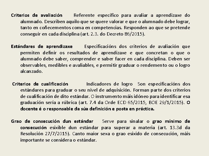 Criterios de avaliación Referente específico para avaliar a aprendizaxe do alumnado. Describen aquilo que Criterios de avaliación Referente específico para avaliar a aprendizaxe do alumnado. Describen aquilo que